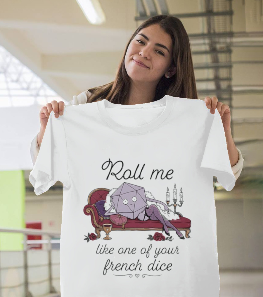Roll Me Like One Of Your French Dice Dungeons And Dragons D20 Dice T-Shirt