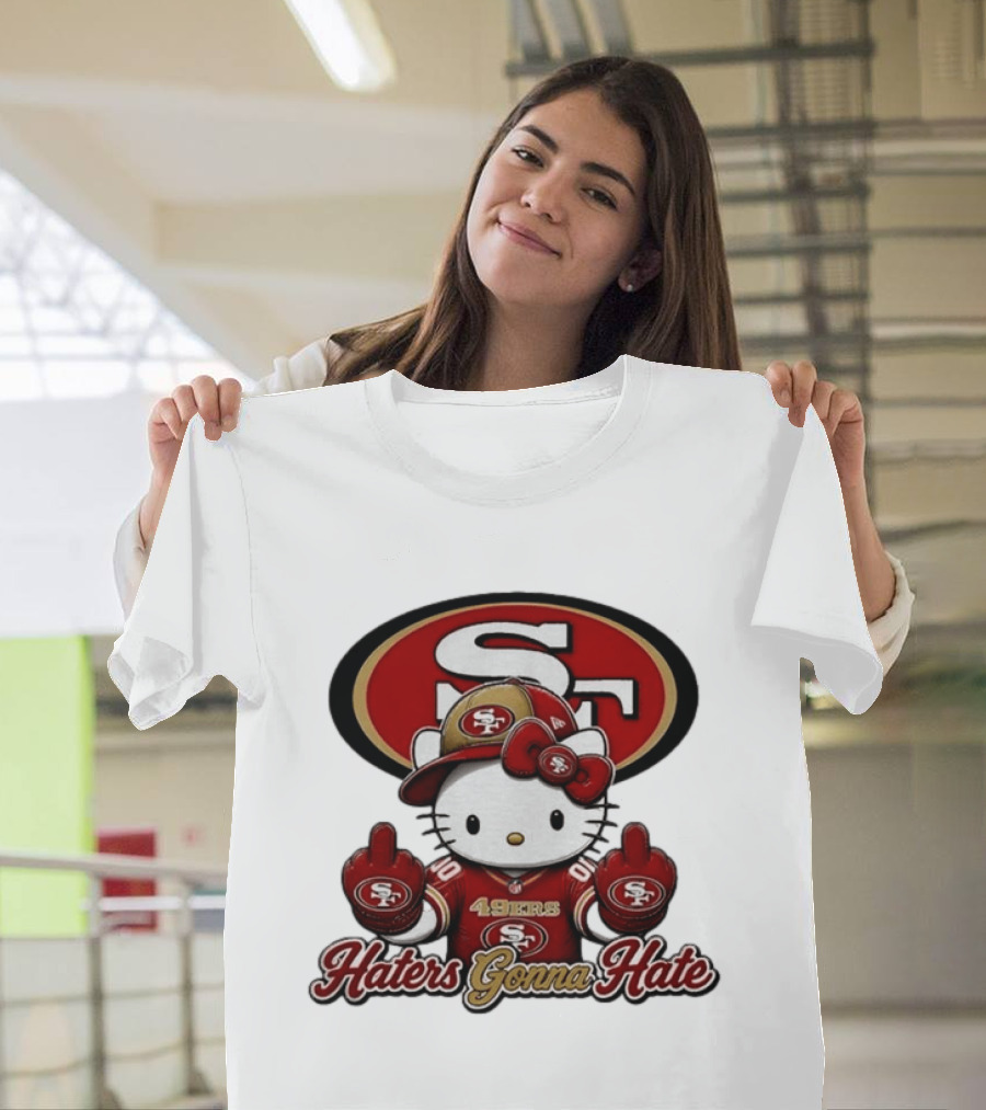 Hello Kitty Middle Finger San Francisco 49ers Haters Gonna Hate Football T-Shirt