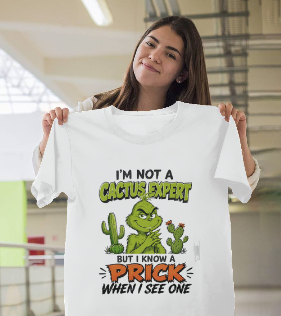 The Grinch I'm Not A Cactus Expert But I Know A Prick When I See One T-Shirt