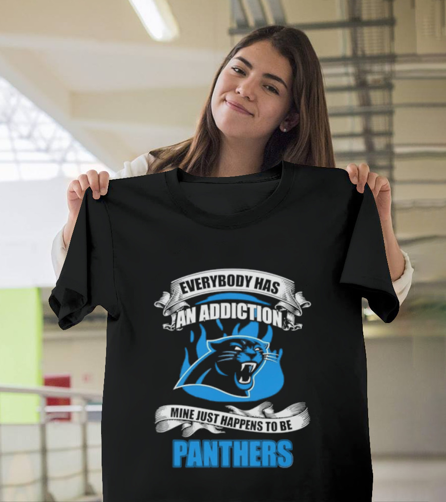 Everybody Has An Addiction Mine Just Happens To Be Panthers T-Shirt