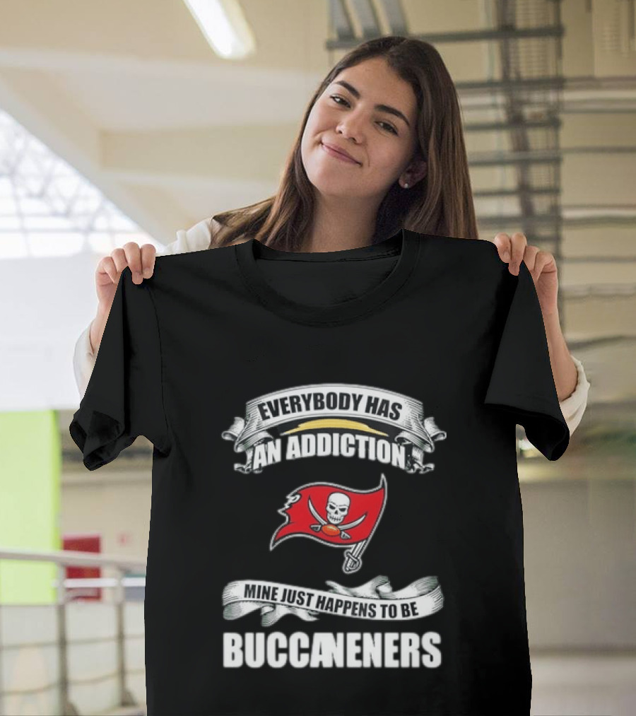 Everybody Has An Addiction Mine Just Happens To Be Buccaneers T-Shirt