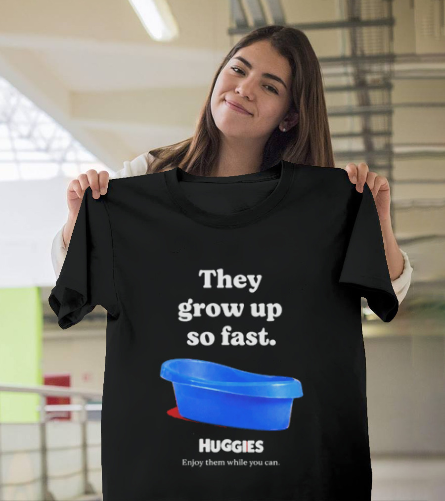 Huggies They Grow Up So Fast Enjoy Them While You Can Blue Tub T-Shirt