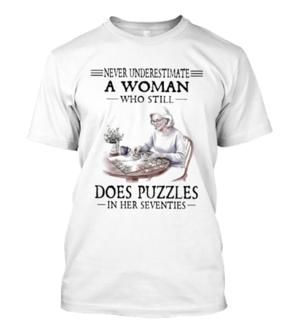 Never Underestimate A Woman Who Still Does Puzzles In Her Seventies T-Shirt