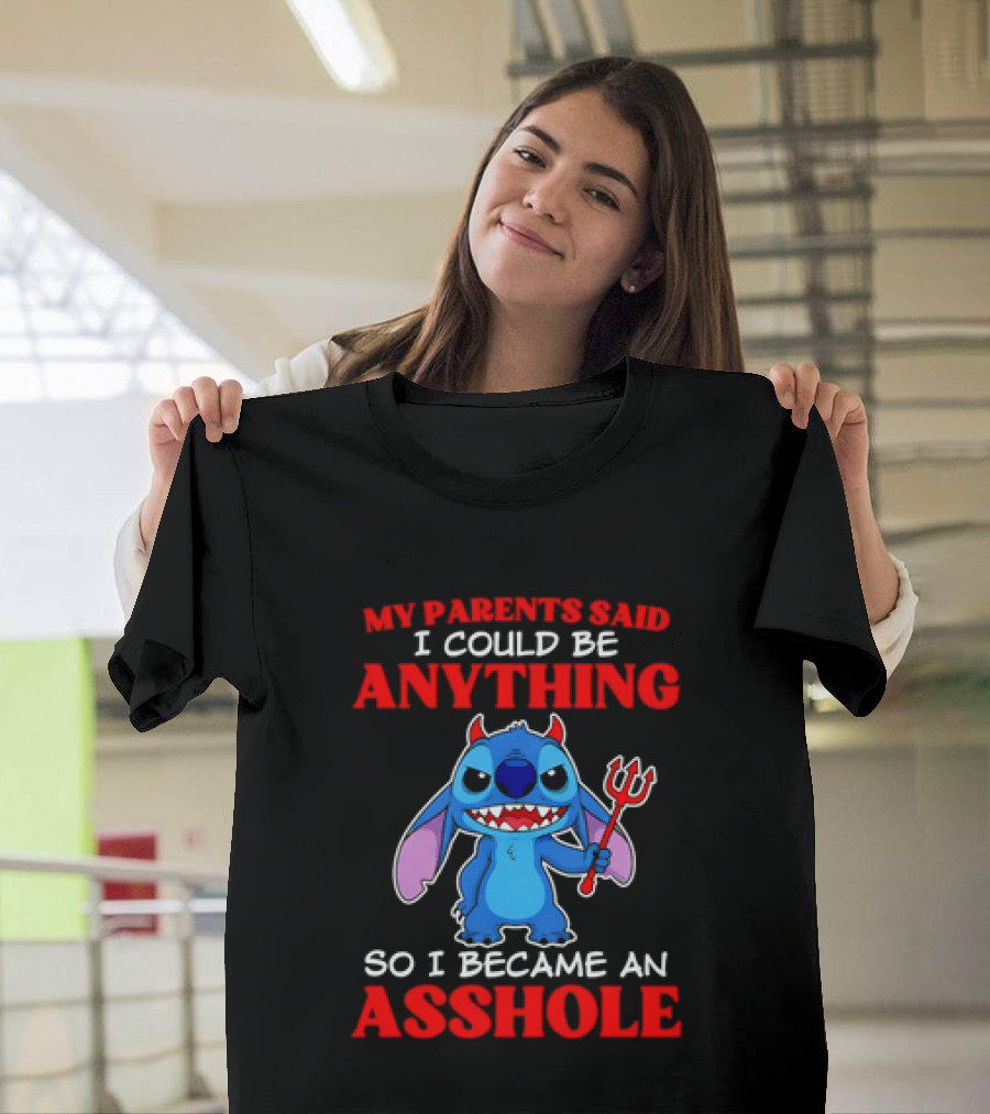 My Parents Said I Could Be Anything So I Became An Asshole Stitch T-Shirt