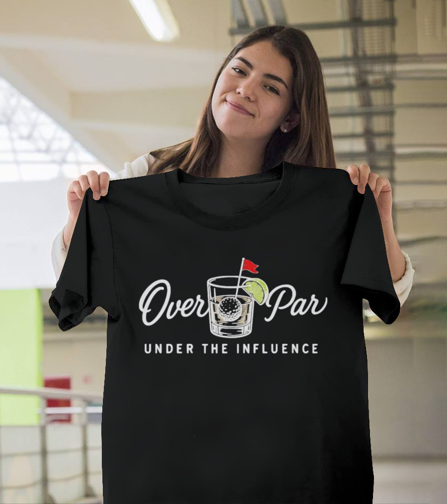 Over Par Under The Influence Golf Cocktail T-Shirt