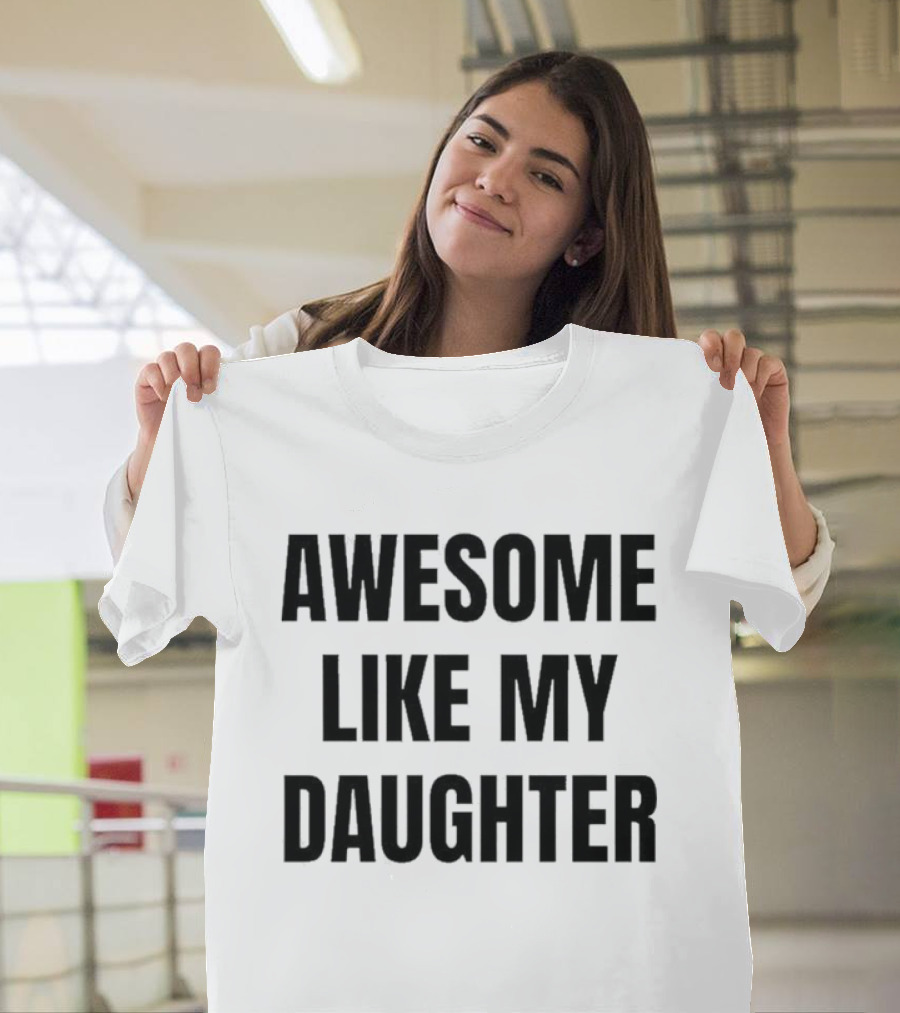 Awesome Like My Daughter Fatherhood Parenting Fun T-Shirt