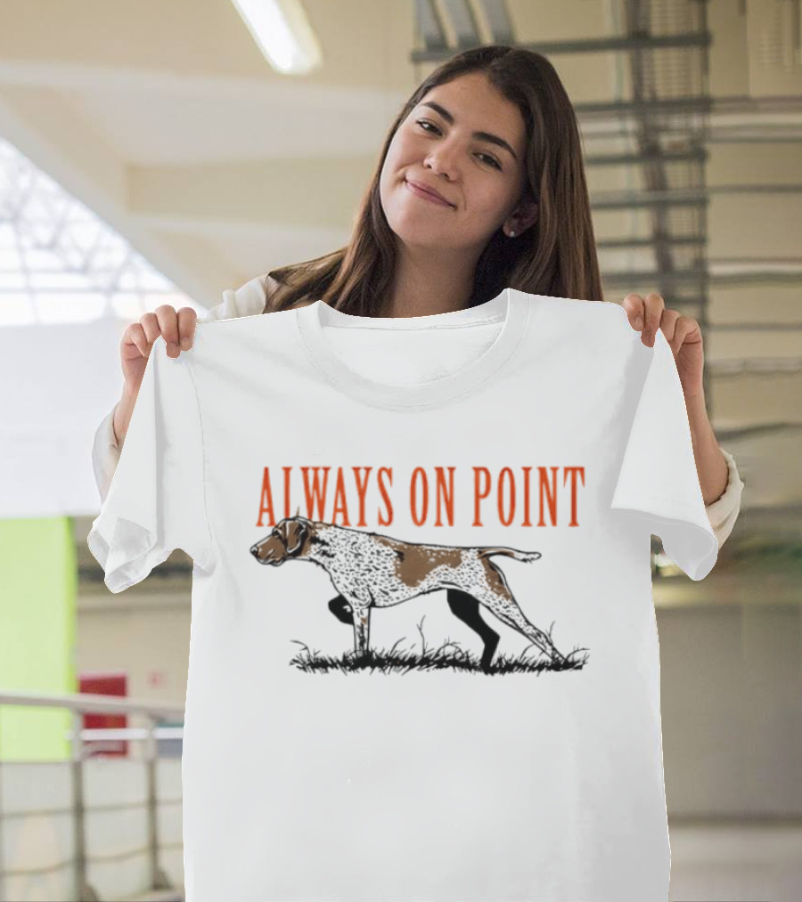 Always On Point German Shorthaired Pointer Hunting Field T-Shirt