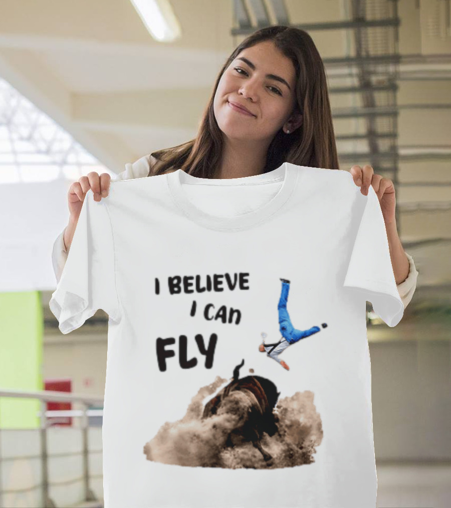 I Believe I Can Fly Bull Riding Rodeo Humor T-Shirt