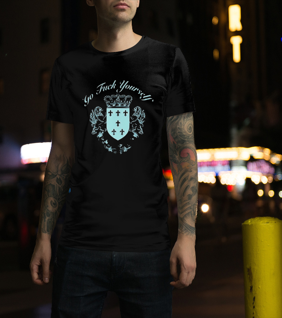 Go F**k Yourself Crest With Crown And Fleur De Lis T-Shirt