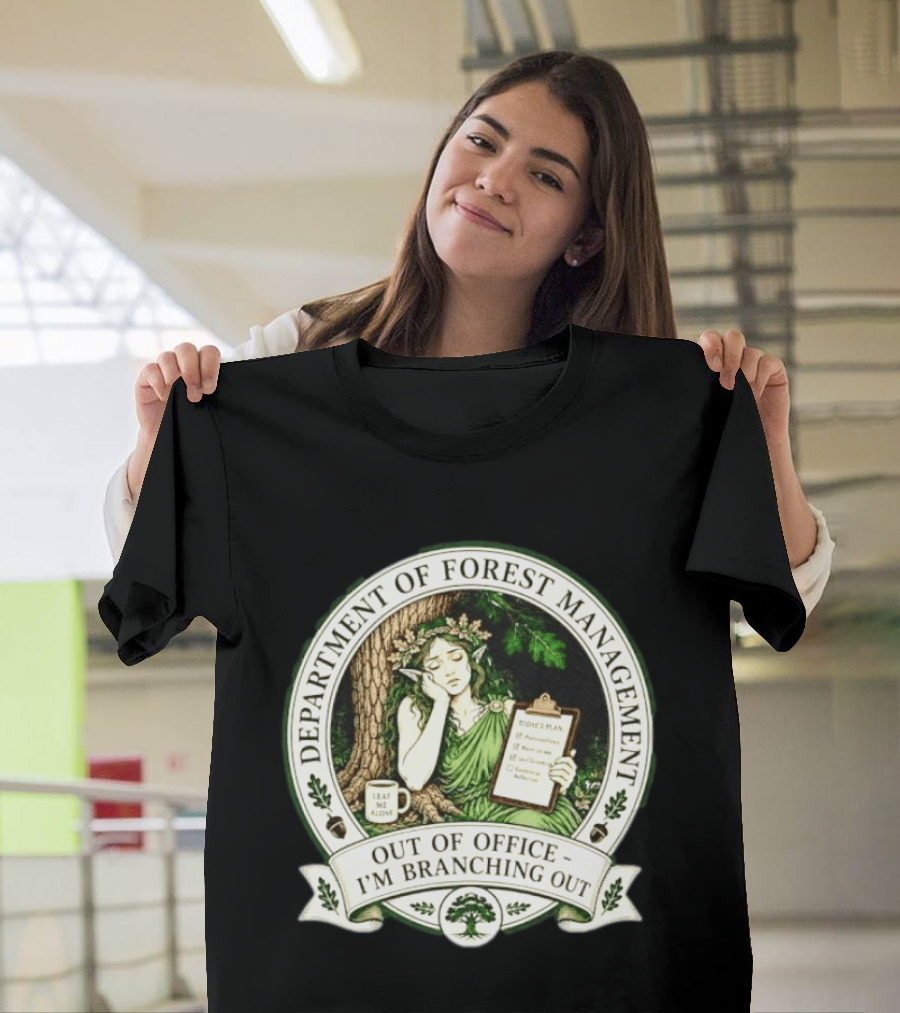 Department Of Forest Management Out Of Office I'm Branching Out Dryad T-Shirt