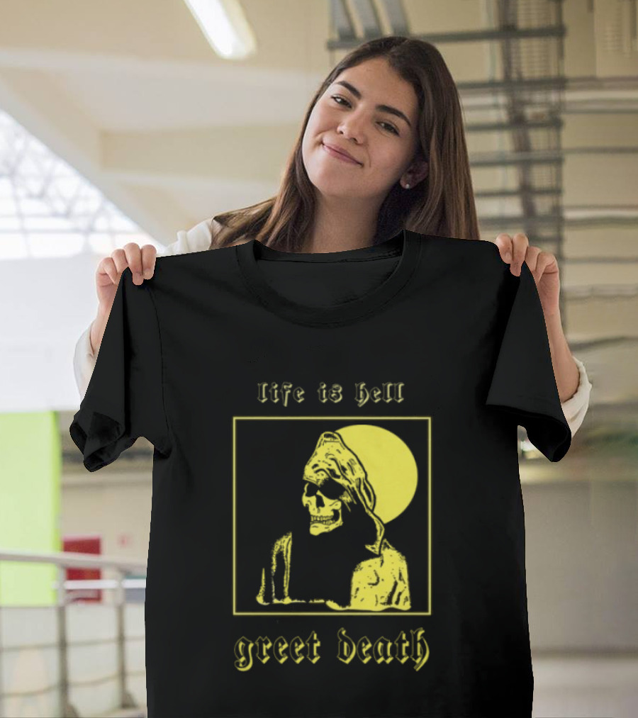 Life Is Hell Greet Death Skull Art Evil Greed Store T-Shirt
