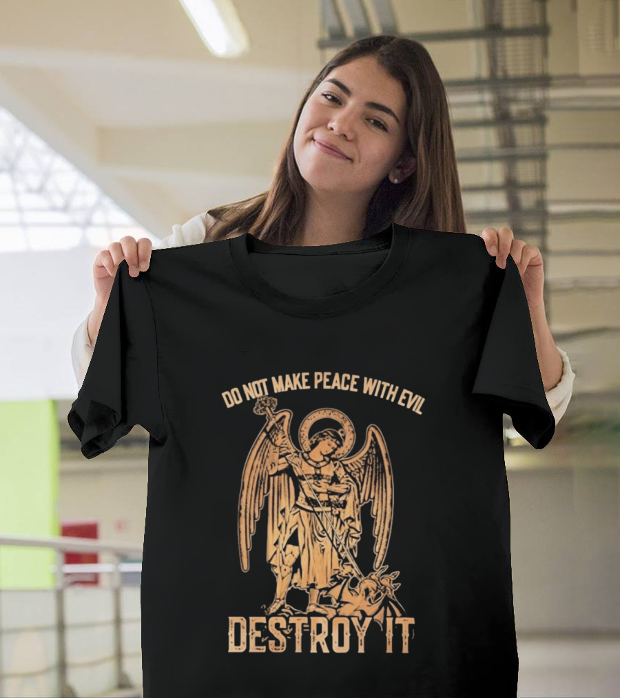 Saint Michael Archangel Do Not Make Peace With Evil Destroy It Christian Warrior Motivation T-Shirt