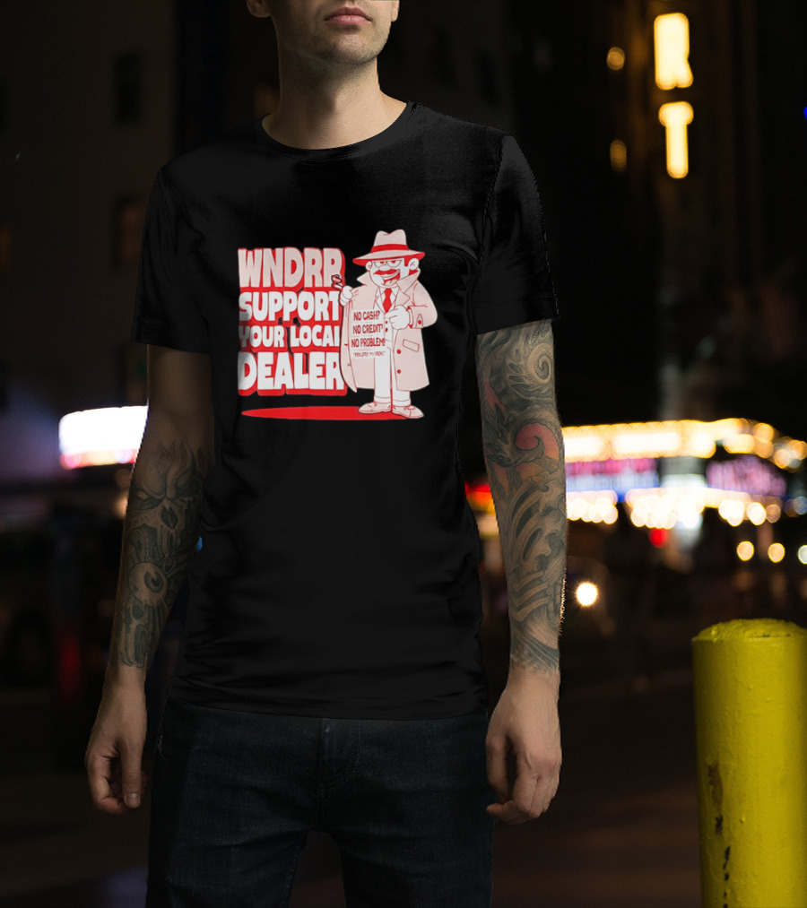 WNDPR Support Your Local Dealer No Cash No Credit No Problem T-Shirt
