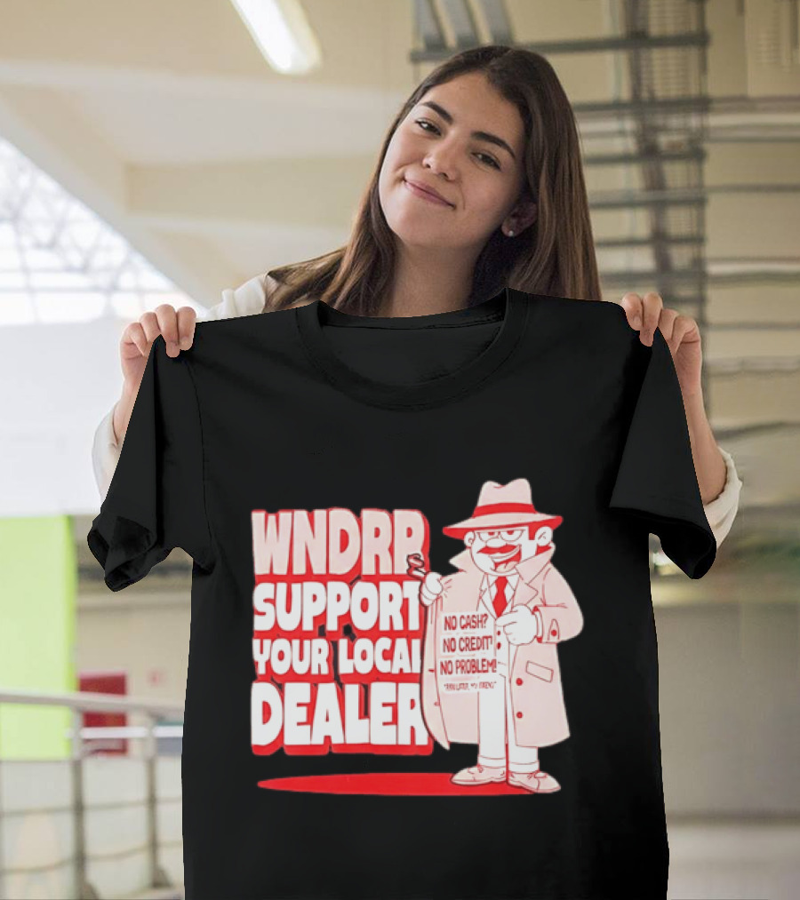 WNDPR Support Your Local Dealer No Cash No Credit No Problem T-Shirt