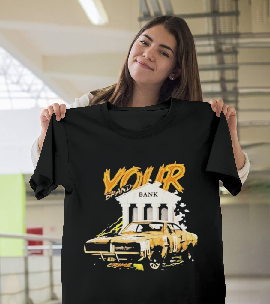 Your Brand Bank Crime Car Streetwear T-Shirt