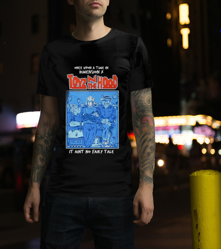 Once Upon A Time In Dimension X Toyz N The Hood It Ain't No Fairy Tale TMNT Mashup T-Shirt