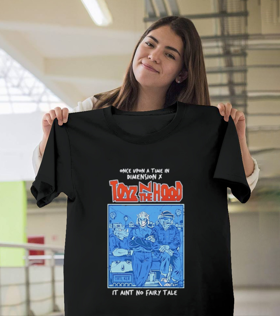 Once Upon A Time In Dimension X Toyz N The Hood It Ain't No Fairy Tale TMNT Mashup T-Shirt