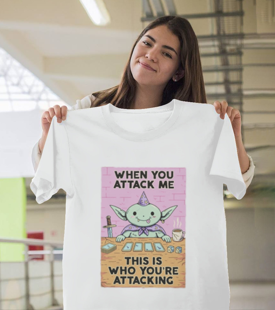 When You Attack Me This Is Who You're Attacking Cute Wizard Creature Fantasy T-Shirt