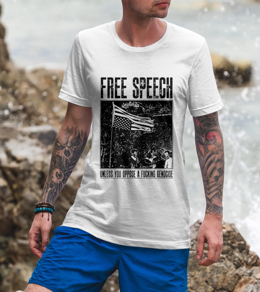 Free Speech Unless You Oppose A Fucking Genocide T-Shirt