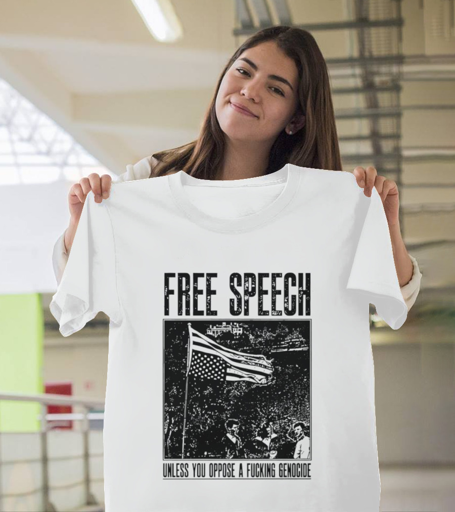 Free Speech Unless You Oppose A Fucking Genocide T-Shirt