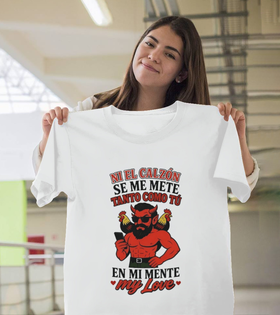 Ni El Calzón Se Me Mete Tanto Como Tú En Mi Mente My Love Demon Buff Chicken T-Shirt