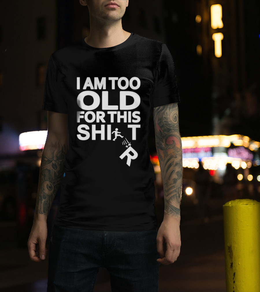 I Am Too Old For This Funny Running Stick Figure Humor T-Shirt