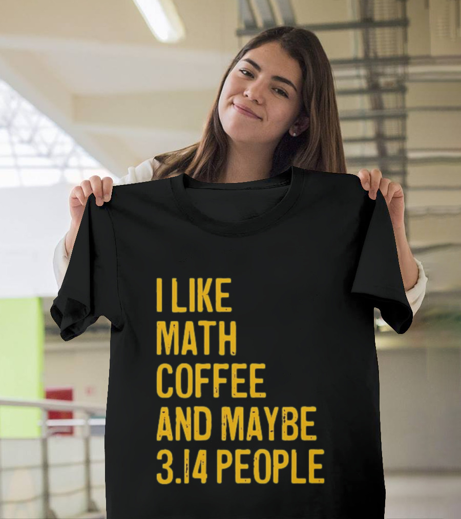 I Like Math Coffee And Maybe 3.14 People T-Shirt