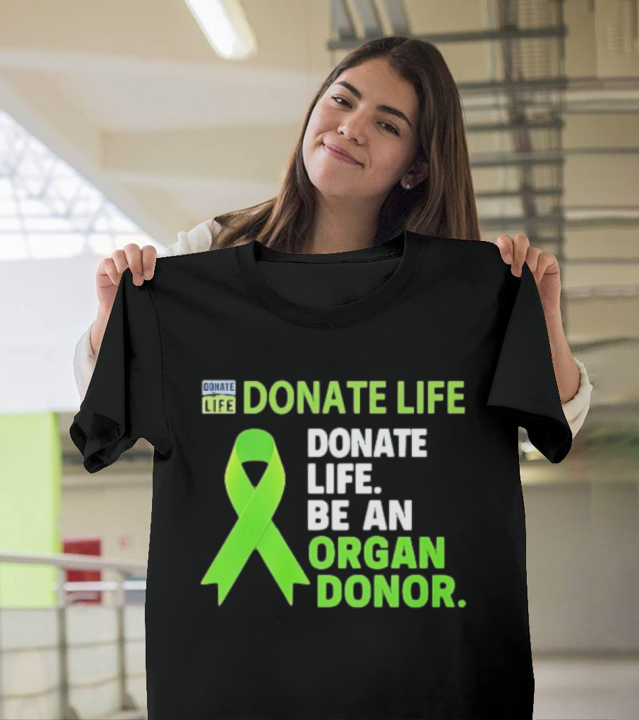 Donate Life Green Ribbon Be An Organ Donor Awareness T-Shirt