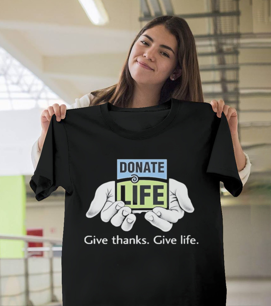 Donate Life Give Thanks Give Life Compassion T-Shirt