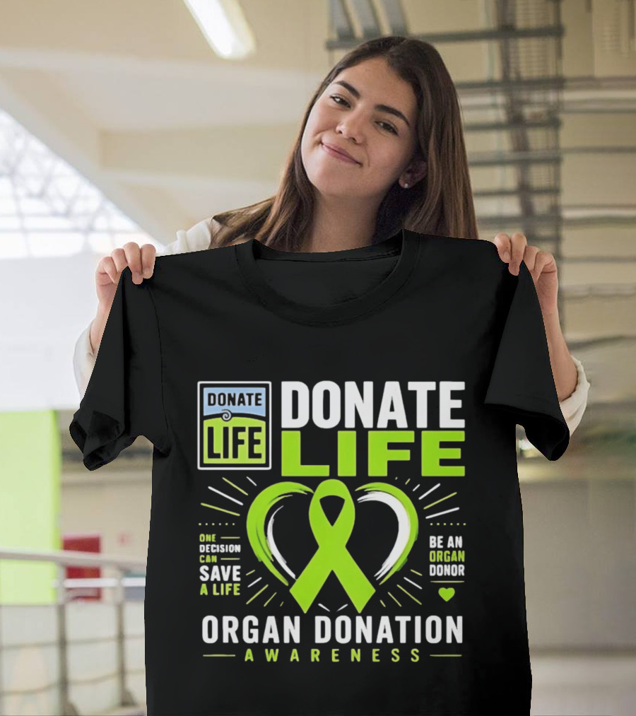 Donate Life One Decision Can Save A Life Organ Donation Awareness Be An Organ Donor T-Shirt