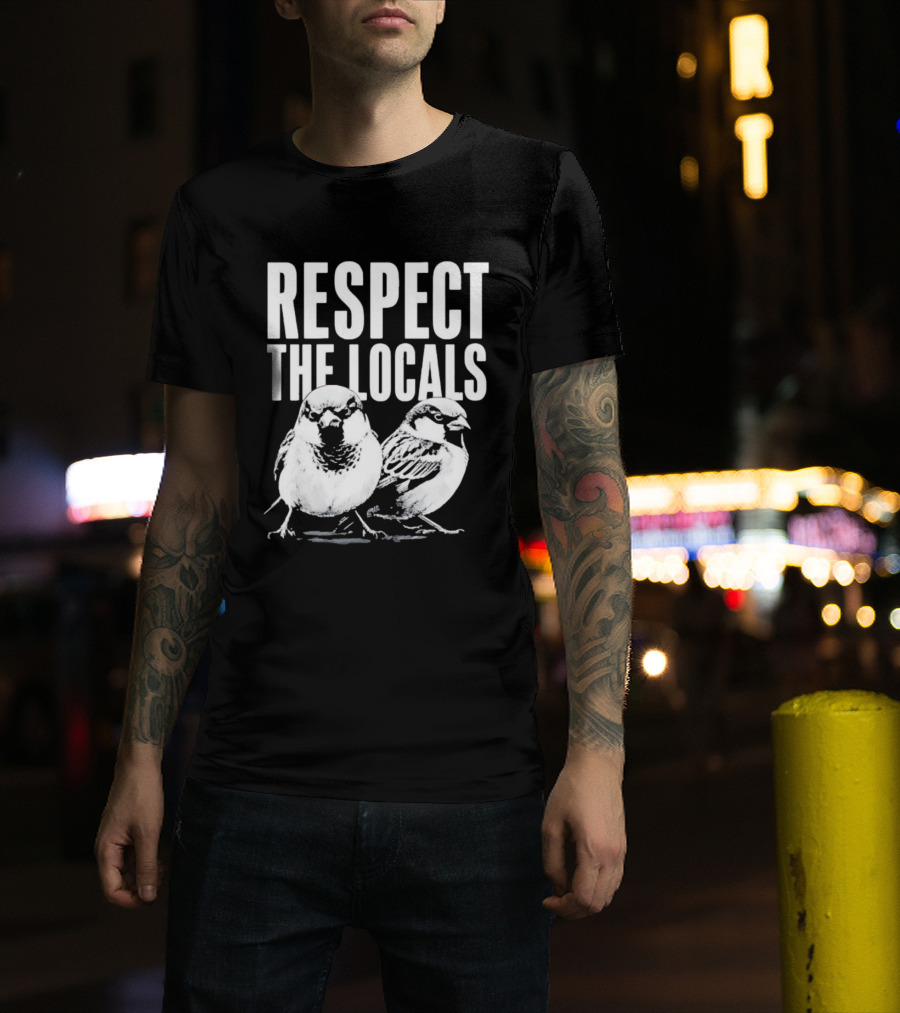 Respect The Locals Sparrow Bird Conservation Awareness T-Shirt