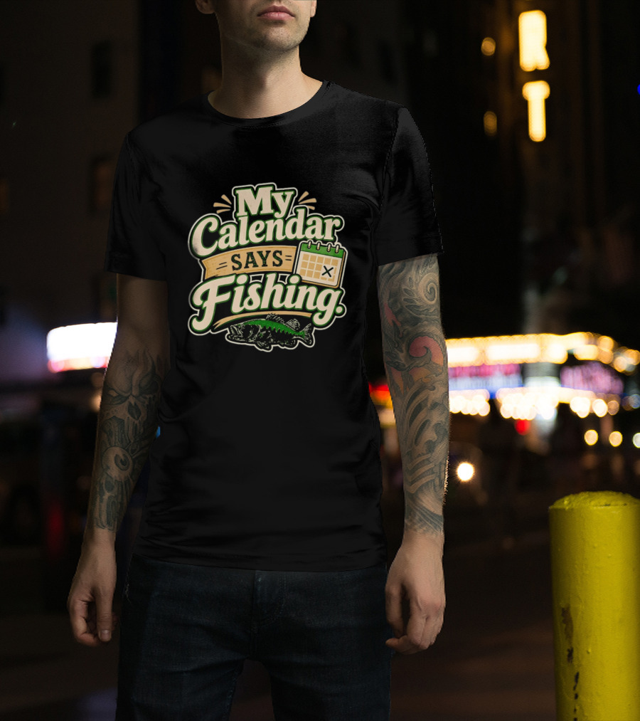 My Calendar Says Fishing Fisherman Humor With Fish And Calendar T-Shirt