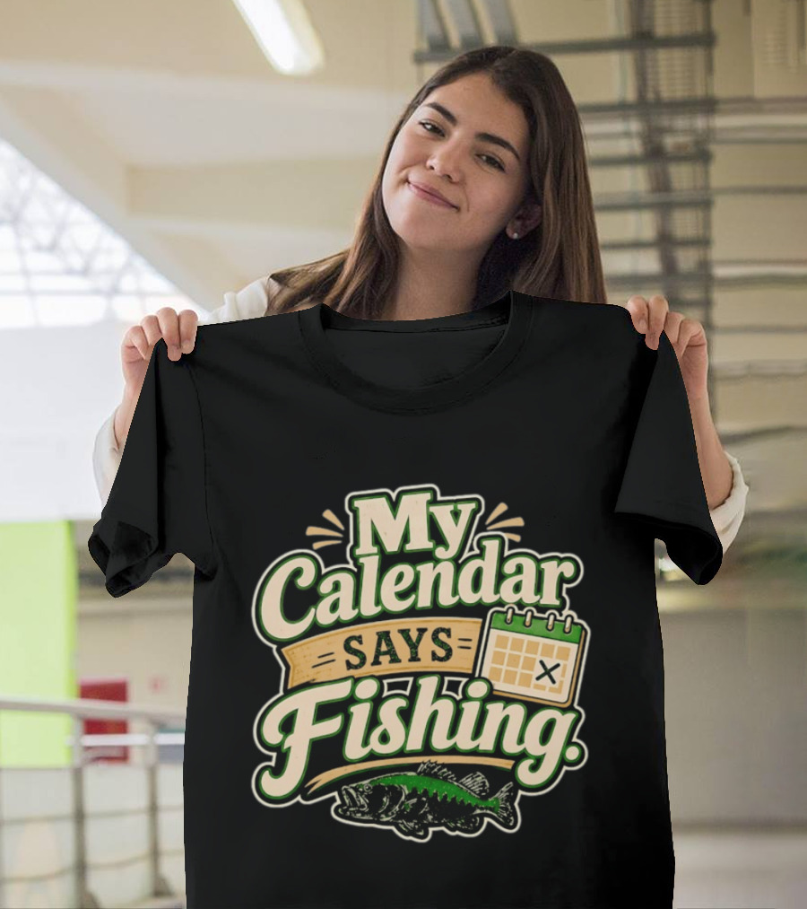 My Calendar Says Fishing Fisherman Humor With Fish And Calendar T-Shirt