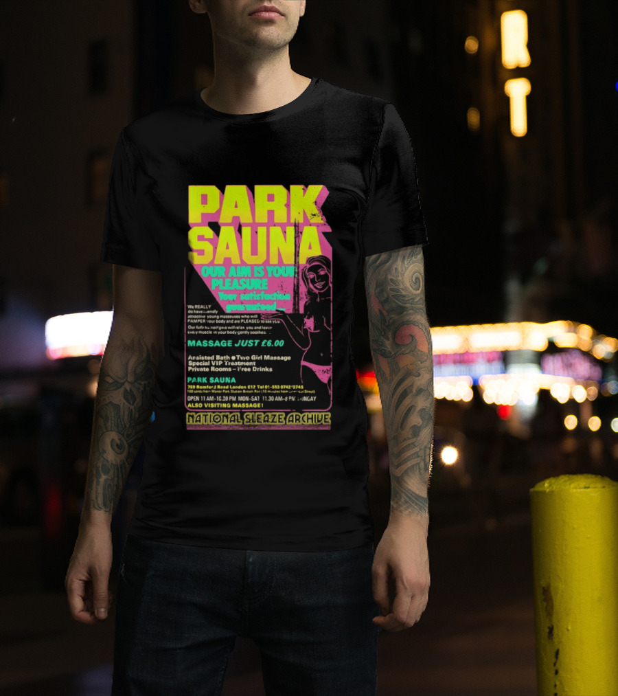 Park Sauna Our Aim Is Your Pleasure Satisfaction Guaranteed Massage Just £6 London Services Advertisement T-Shirt