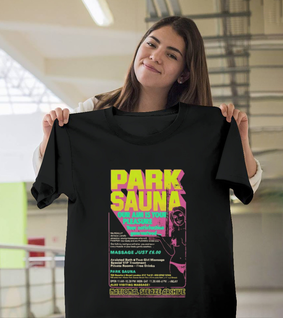 Park Sauna Our Aim Is Your Pleasure Satisfaction Guaranteed Massage Just £6 London Services Advertisement T-Shirt