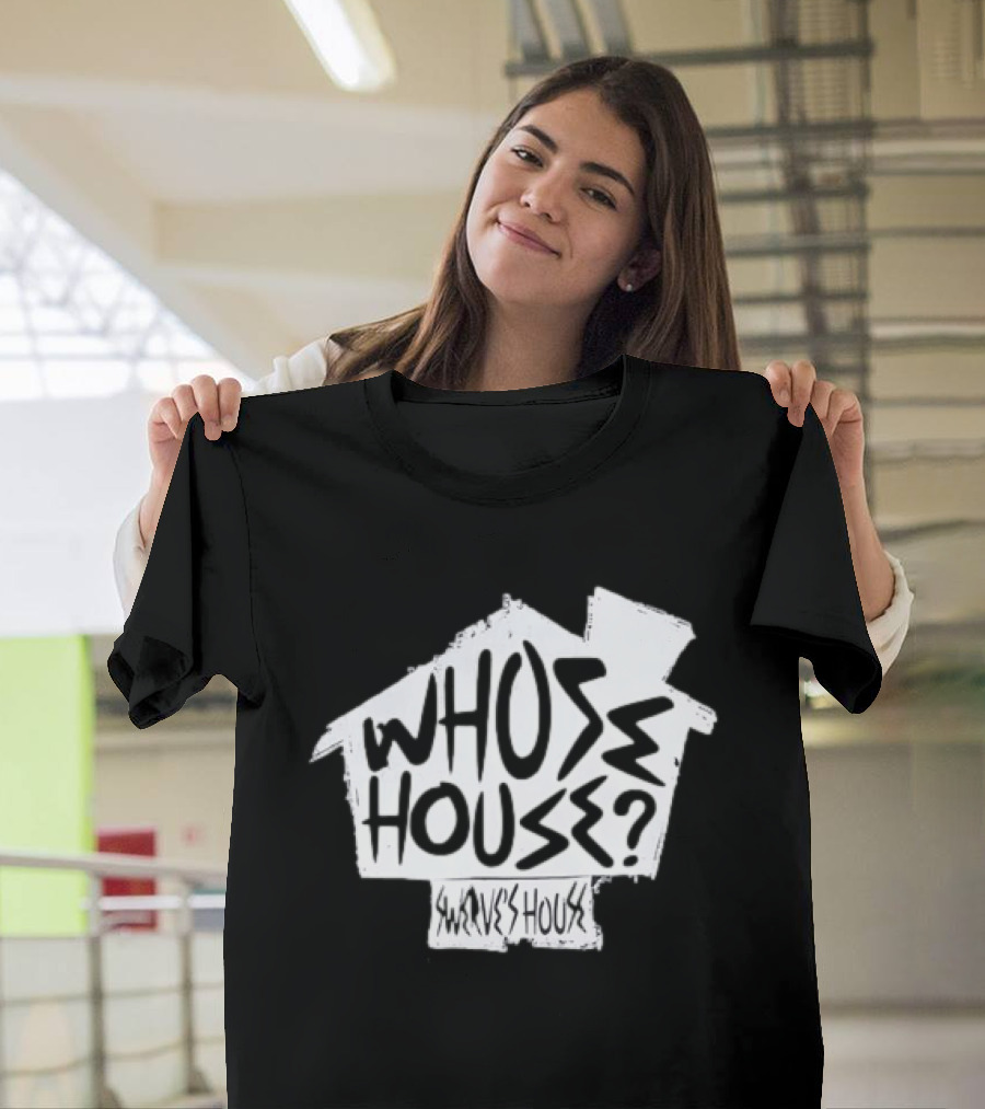 Swerve's Whose House Iconic Phrase Embodied T-Shirt