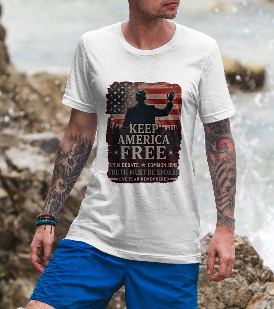 Keep America Free Truth Must Be Spoken Open Debate Common Sense One Year Remembered T-Shirt