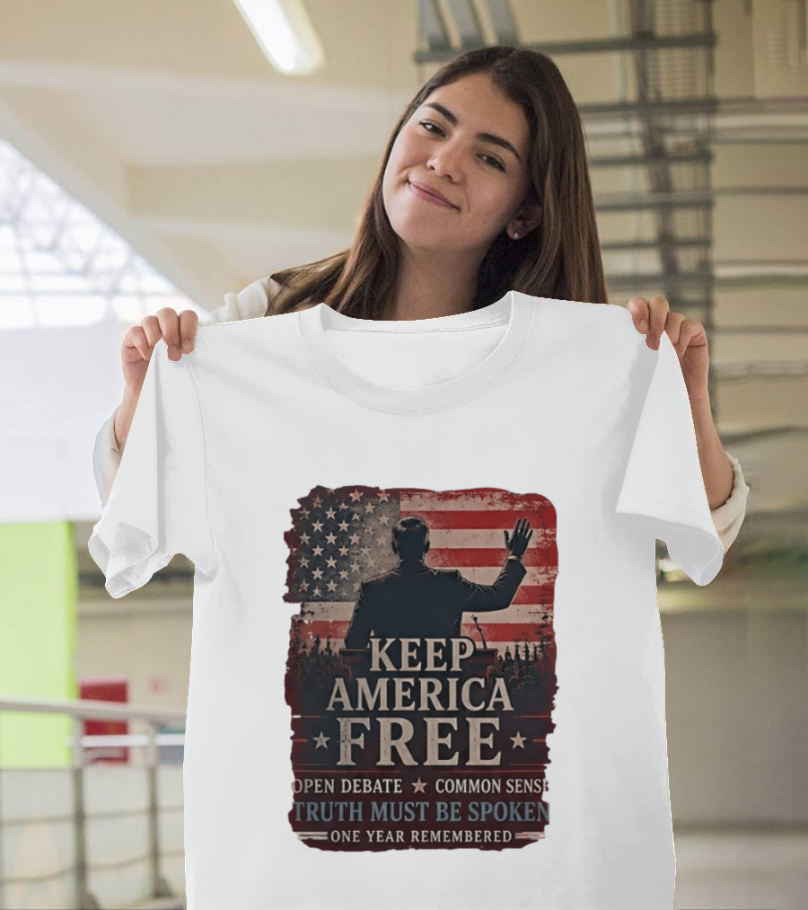 Keep America Free Truth Must Be Spoken Open Debate Common Sense One Year Remembered T-Shirt