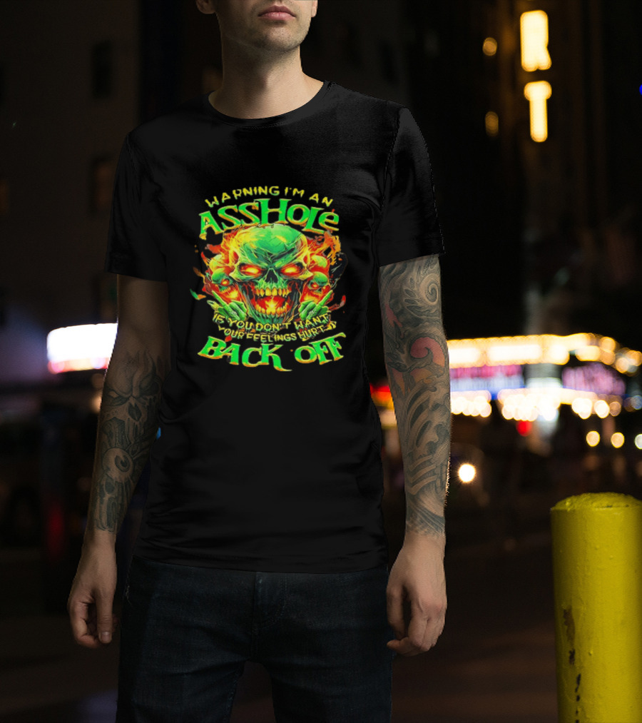 Warning I'm An Asshole Skull Back Off If You Don't Want Your Feelings Hurt T-Shirt