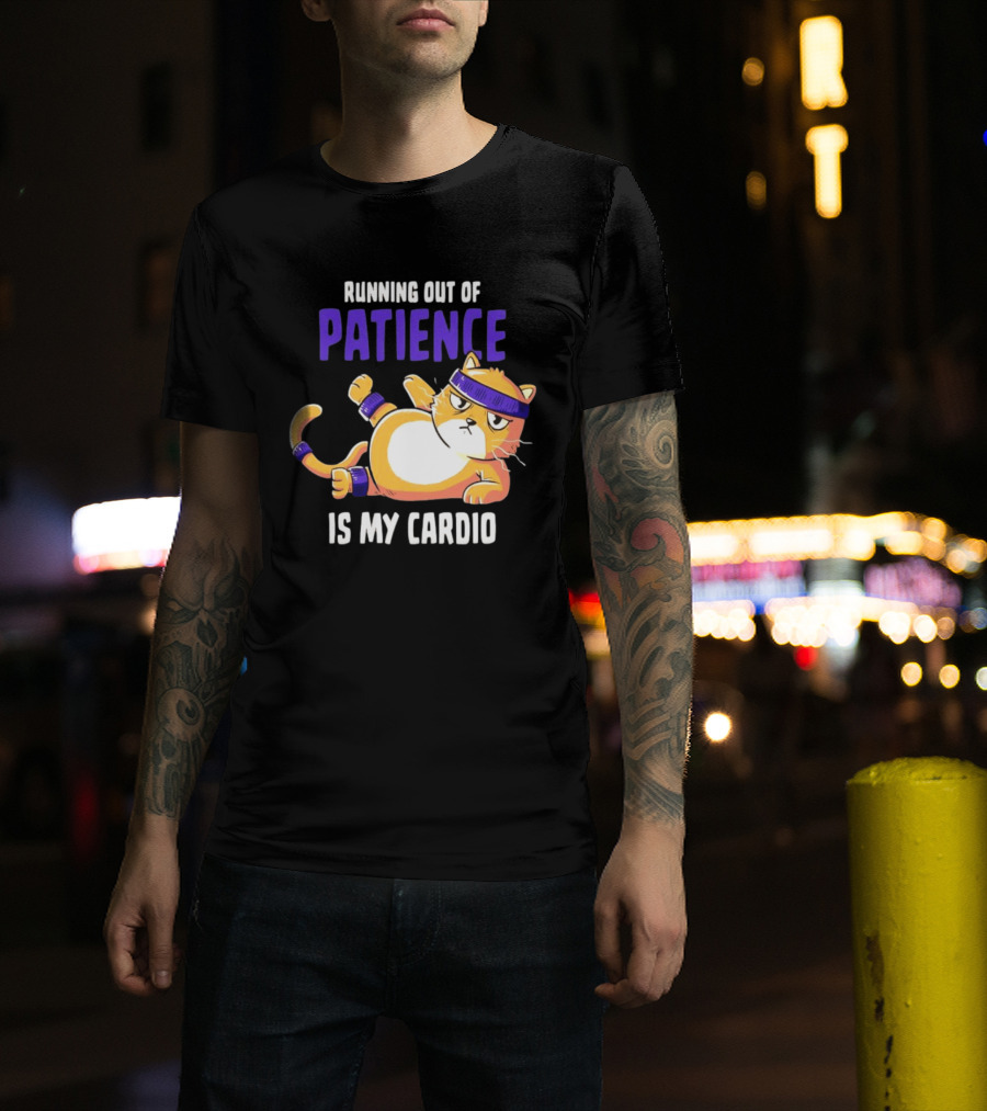 Running Out Of Patience Is My Cardio Cat Workout Humor T-Shirt
