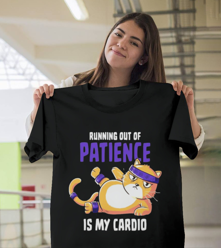 Running Out Of Patience Is My Cardio Cat Workout Humor T-Shirt