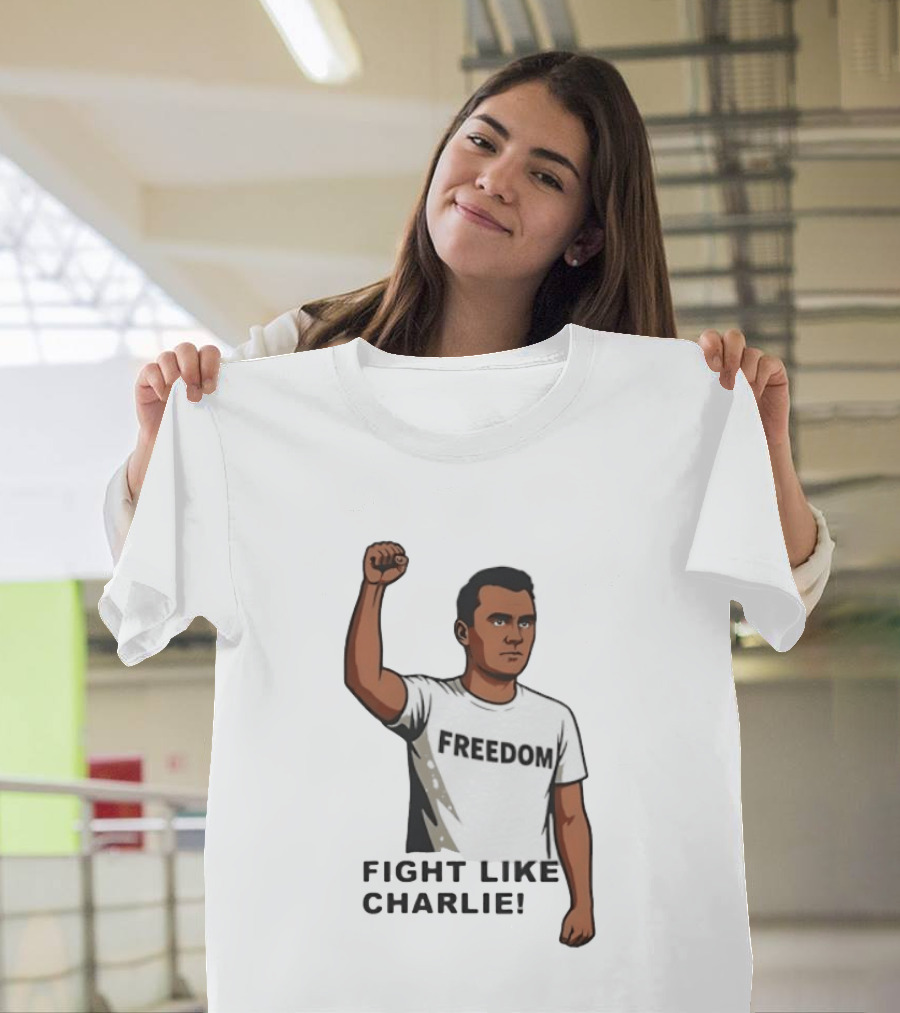 Fist Raised Freedom Fight Like Charlie T-Shirt