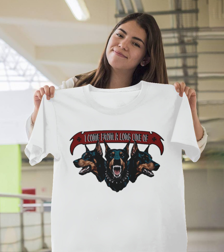 I Come From A Long Line Of Dobermans Doberman Pinscher T-Shirt
