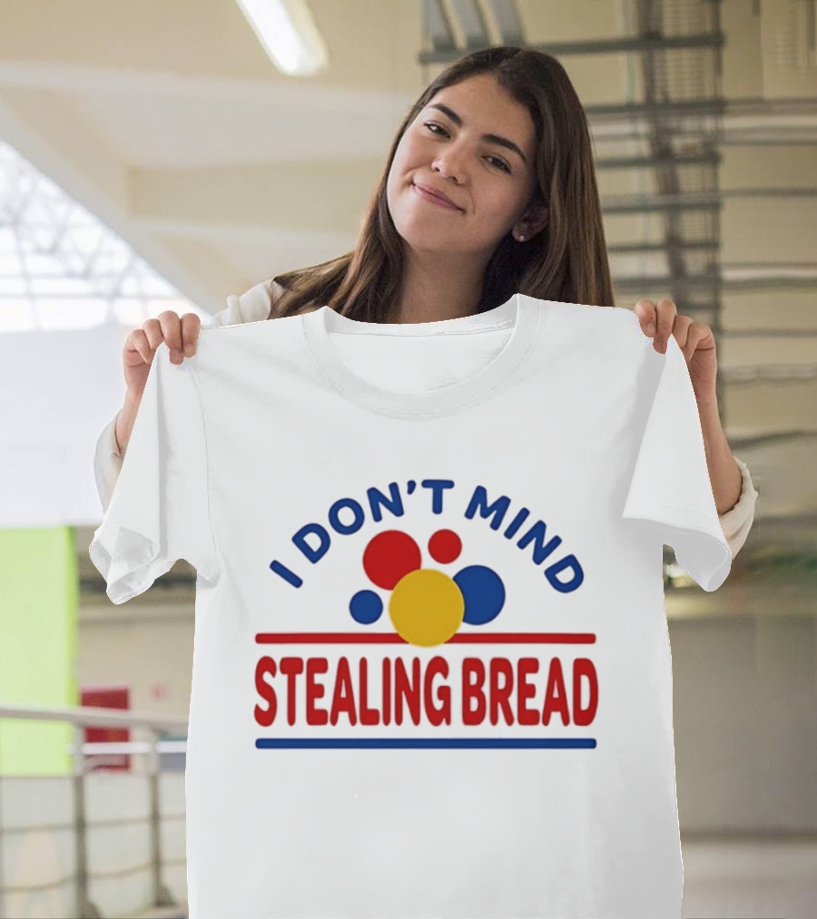I Don't Mind Stealing Bread President's Day T-Shirt