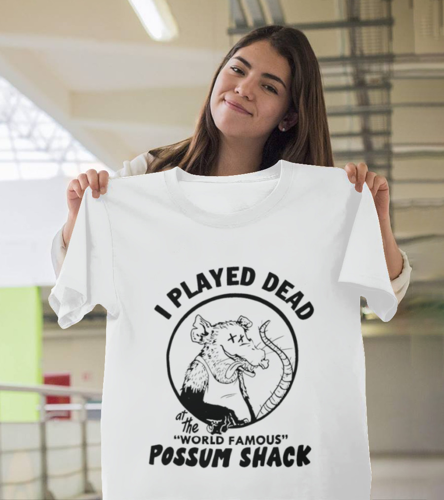 I Played Dead At The World Famous Possum Shack Possum Drawing T-Shirt