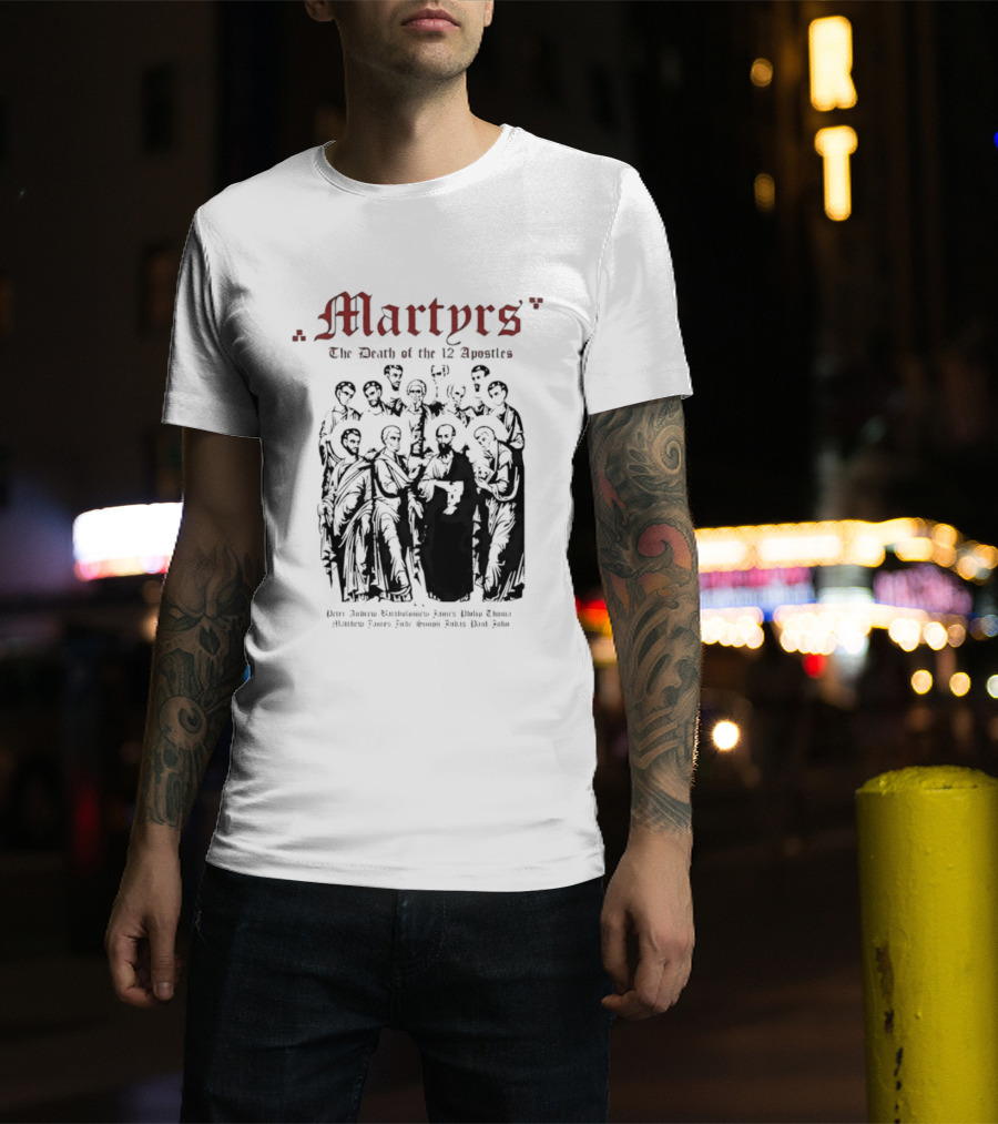 Martyrs The Death Of The 12 Apostles Christian History T-Shirt