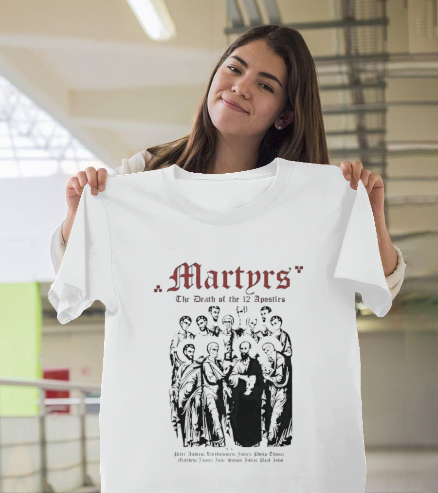 Martyrs The Death Of The 12 Apostles Christian History T-Shirt