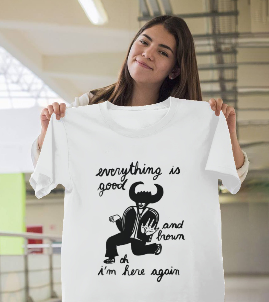 Everything Is Good And Brown Oh I'm Here Again Bull Horns Suit T-Shirt