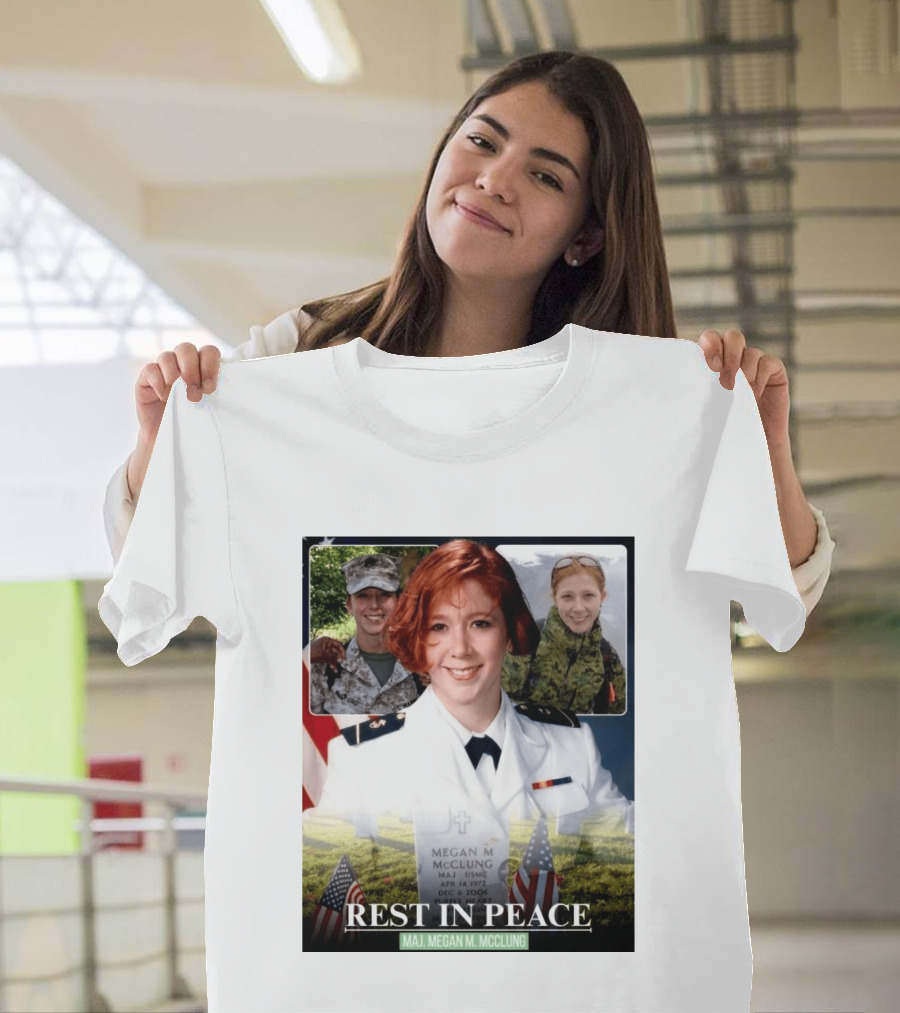 Rest In Peace Major Megan McClung USMC April 14 1972 December 6 2006 T-Shirt