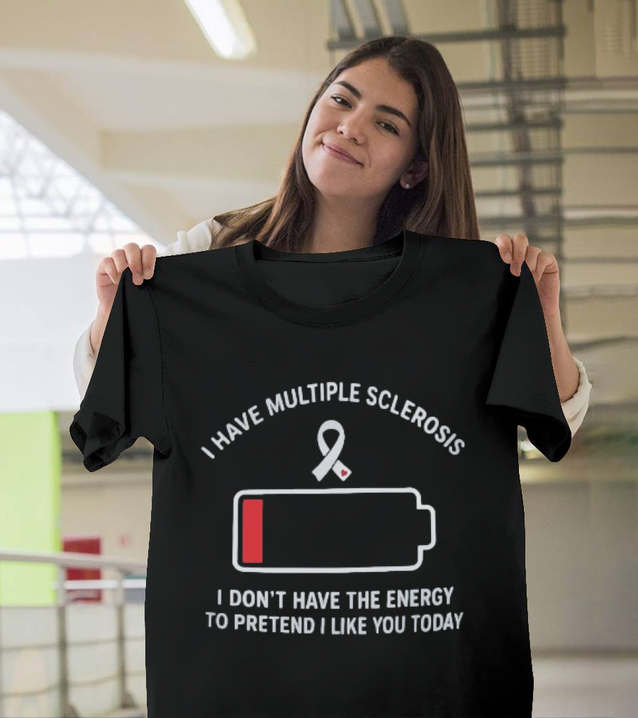 I Have Multiple Sclerosis Low Energy Ribbon Message T-Shirt